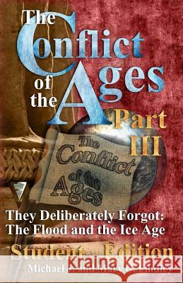 The Conflict of the Ages III Student The Flood and the Ice Age: They Deliberately Forgot