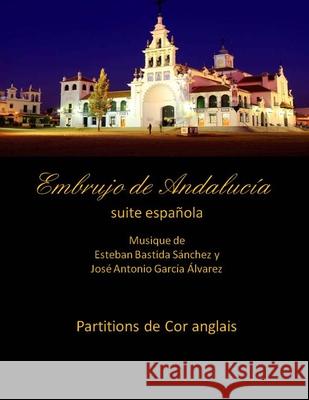 Embrujo de Andalucia - suite espanola - partitions de cor anglais: Esteban Bastida Sanchez y Jose Antonio Garcia Alvarez