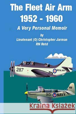 The Fleet Air Arm 1952-1960: A Very Personal Memoir