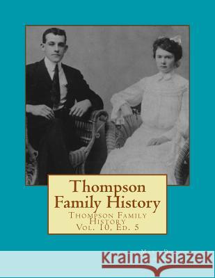 Thompson Family History Vol. X, 5th Ed.: All Ancestors from United Kingdom, Western Europe & Bohemia to Pennsylvania, New York, Virginia, South Caroli