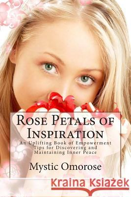 Rose Petals of Inspiration: An Uplifting Book of Empowerment Tips for Discovering and Maintaining Inner peace