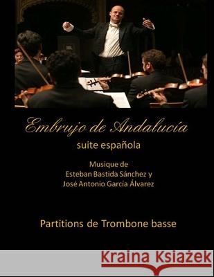 Embrujo de Andalucia - suite espanola - partitions de trombone basse: Esteban Bastida Sanchez y Jose Antonio Garcia Alvarez