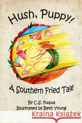 Hush, Puppy! A Southern Fried Tale: Standard Trade Edition