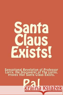 Santa Claus Exists!: Sensational Revelation of Professor Lorry, the Discoverer of The Lorns, proves that Santa Claus Exists.