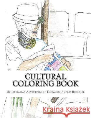Cultural Coloring Book: Humanitarian Adventures of Threading Hope & Highwire