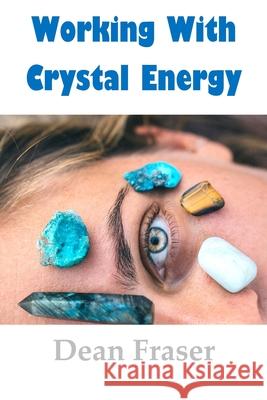 Working With Crystal Energy: Crystal Heal for Yourself and Others