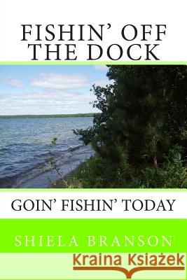 Fishin' Off the Dock: Goin' fishin' today