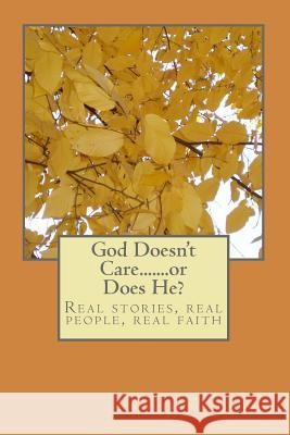 God Doesn't Care........or Does He?: Real Stories, Real People, Real Faith