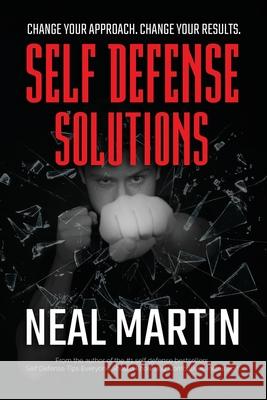 Self Defense Solutions: How To Get Better Results From Your Combatives Training And Improve Your Self Defense