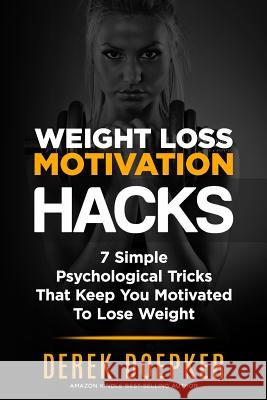 Weight Loss Motivation Hacks: 7 Psychological Tricks That Keep You Motivated To Lose Weight