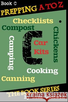 Prepping A to Z The Book Series: C is for Cooking, Canning, Chickens, Compost, Camping, Checklists and Car Kits