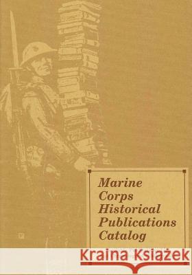 Marine Corps Historical Publications Catalog: Available Publications List and Chronological Bibliography