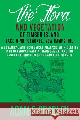 The Flora and Vegetation of Timber Island, Lake Winnipesaukee New Hampshire: A botanical and ecological analysis with queries into botanical habitat m