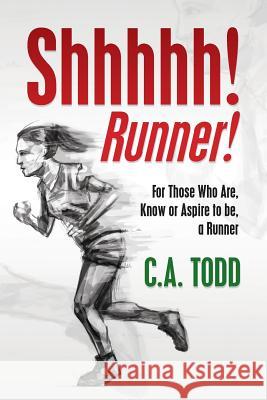 Shhhhh! Runner!: for those who Are, Know or Aspire to be, a Runner