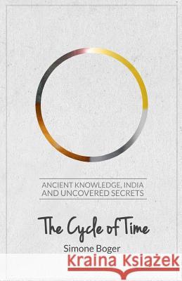 The Cycle of Time: Ancient Knowledge, India and Uncovered Secrets