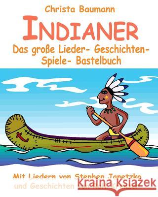 Indianer - Das große Lieder- Geschichten- Spiele- Bastelbuch: Mit vielen Liedern von Stephen Janetzko und Geschichten von Rolf Krenzer