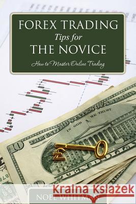 Forex Trading Tips for the Novice: How to Master Online Trading