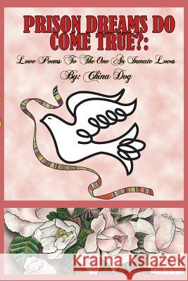 Prison Dreams Do Come True?: Love Poems To The One An Inmate Loves