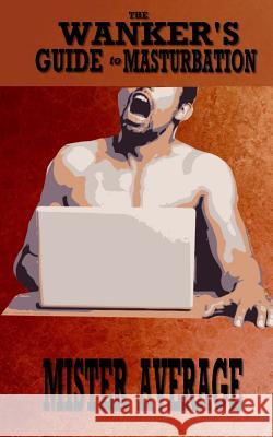 The Wanker's Guide to Masturbation