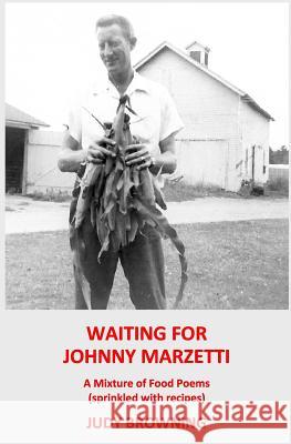 Waiting For Johnny Marzetti: A Mixture of Food Poems (with a sprinkling of recipes)