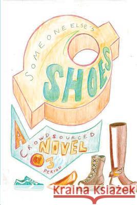 Someone Else's Shoes (3rd Period Edition): A Crowd-Sourced Novel for Young Adults