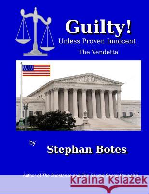 Guilty Unless Proven Innocent: The Vendetta against A. STEPHAN BOTES