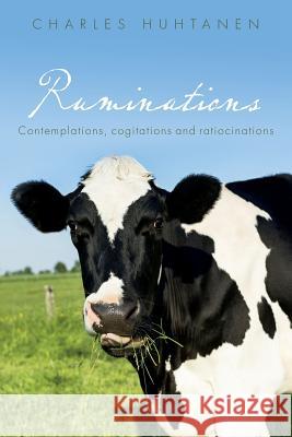 Ruminations: Contemplations, cogitations and ratiocinations