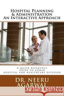 Hospital Planning & Administration - An Interactive Approach: A quick reference guide to admin hospital and healthcare divisions