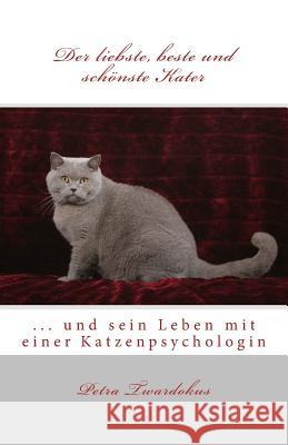 Der liebste, beste und schönste Kater: ... und sein Leben mit einer Katzenpsychologin