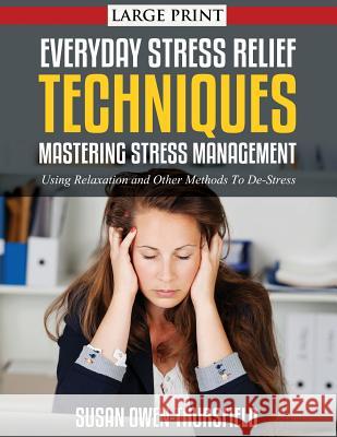 Everyday Stress Relief Techniques: Mastering Stress Management: Using Relaxation and Other Methods to De-Stress