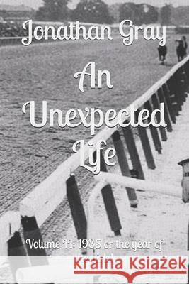 An Unexpected Life: Volume II: 1985 or the year of the girls!