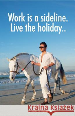 Work is a sideline. Live the holiday..: How to make money from the internet.