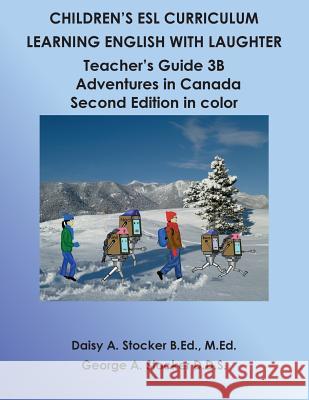 Children's ESL Curriculum: Learning English with Laughter: Teacher's Guide 3B: Adventures in Canada Second Edition in Color