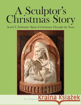 A Sculptor's Christmas Story: Avard T. Fairbanks' Spirit of Christmas Through the Years