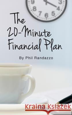 The 20 Minute Financial Plan: How to Get Your Financial Plan Created and in Place in Just 20 Minutes