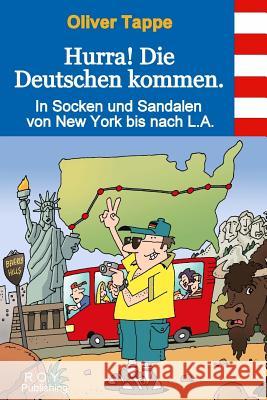 Hurra! Die Deutschen kommen.: In Socken und Sandalen von New York bis nach L.A.