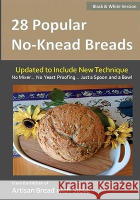 28 Popular No-Knead Breads (B&W Version): From the Kitchen of Artisan Bread with Steve