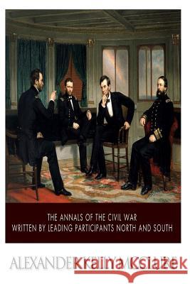 The Annals of the Civil War Written by Leading Participants North and South