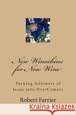 New Wineskins for New Wine: Turning Followers of Jesus -into OverComers