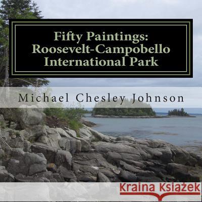 Fifty Paintings: Roosevelt-Campobello International Park: Celebrating the Park's 50th Anniversary