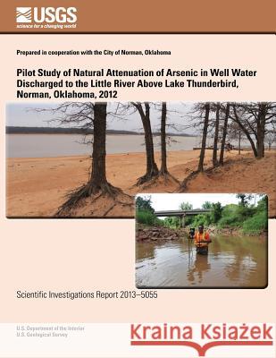 Pilot Study of Natural Attenuation of Arsenic in Well Water Discharged to the Little River Above Lake Thunderbird, Norman, Oklahoma, 2012