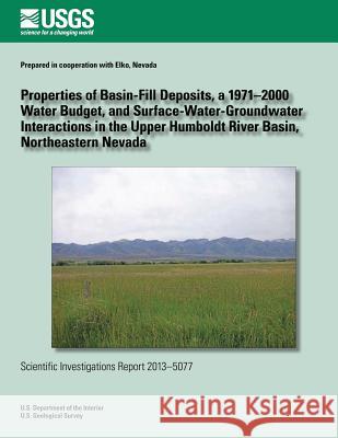 Properties of Basin-Fill Deposits, a 1971?2000 Water Budget, and Surface- Water-Groundwater Interactions in the Upper Humboldt River Basin, Northeaste