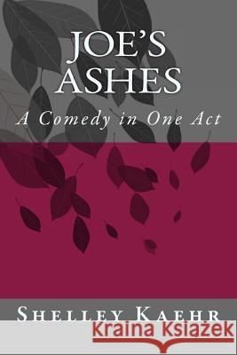 Joe's Ashes: A Comedy in One Act