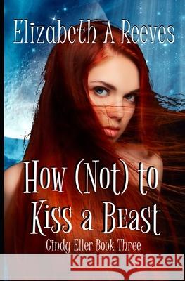 How (Not) to Kiss a Beast (Cindy Eller #3)