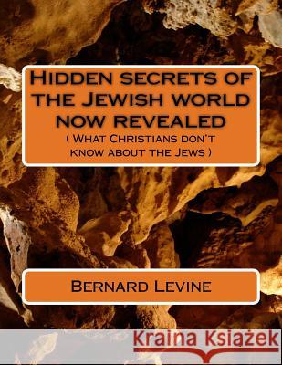 Hidden secrets of the Jewish world now revealed: ( What Christians don't know about the Jews )