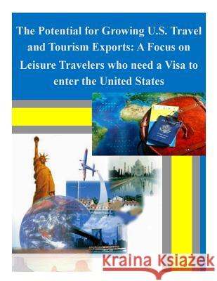 The Potential for Growing U.S. Travel and Tourism Exports: A Focus on Leisure Travelers who need a Visa to enter the United States