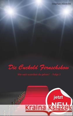 Die Cuckold Fernsehshow - Wie weit wuerdest du gehen?: Folge 3