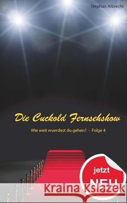 Die Cuckold Fernsehshow - Wie weit wurdest du gehen?: Folge 4