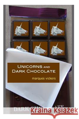 Unicorns and Dark Chocolate: The Poetry of Marques Vickers