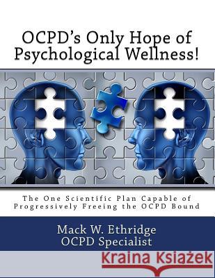 Ocpd's Only Hope of Psychological Wellness!: The One Scientific Plan Capable of Progressively Freeing the Ocpd Bound